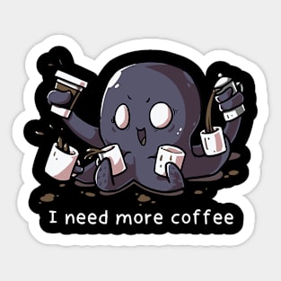 I need more Coffee Octopus Sticker